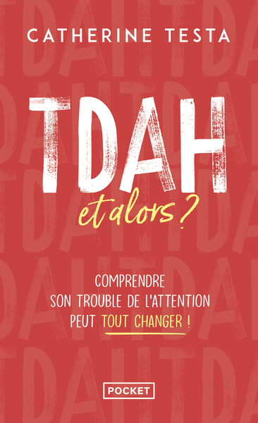 TDAH, ET ALORS ? - COMPRENDRE SON TROUBLE DE L´ATTENTION PEUT TOUT CHANGER !