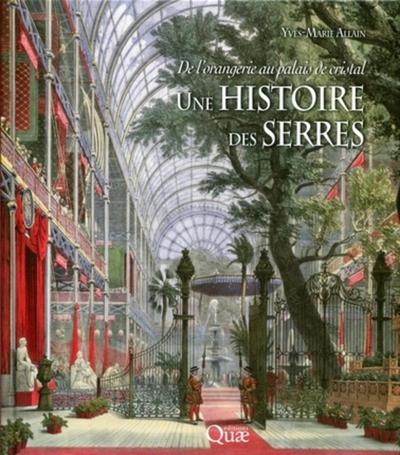 HISTOIRE DES SERRES. DE L´ORANGERIE AU PALAIS DECRISTAL