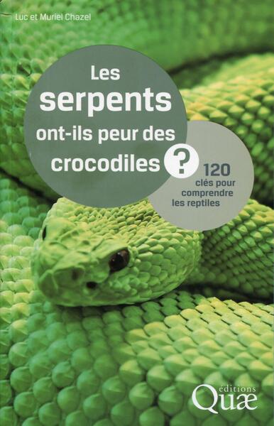 SERPENTS ONT ILS PEUR DES CROCODILES  120 CLES POUR COMPRENDRE LES REPTILES