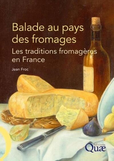 BALADE AU PAYS DES FROMAGES. LES TRADITIONS FROMAGERES EN FRANCE