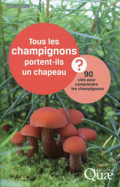 TOUS LES CHAMPIGNONS PORTENT-ILS UN CHAPEAU  90 CLES POUR COMPRENDRE LES CHAMPIGNONS
