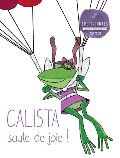 CALISTA SAUTE DE JOIE ! (LES EMOTI-CONTES : LA TRISTESSE)