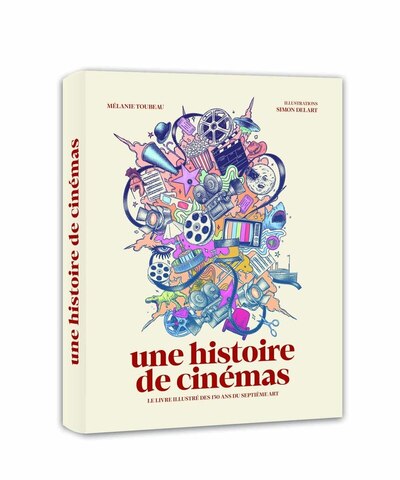 UNE HISTOIRE DE CINEMAS - LE LIVRE ILLUSTRE DES 130 ANS DU SEPTIEME ART