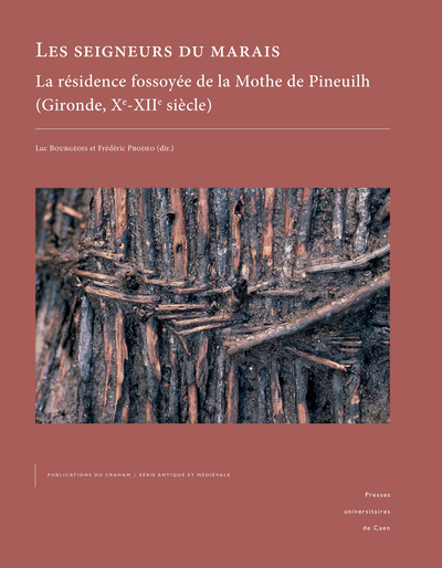 SEIGNEURS DU MARAIS. LA RESIDENCE FOSSOYEE DE LA MOTHE DE PINEUILH (GIRONDE, XE-XIIE SIECLE)