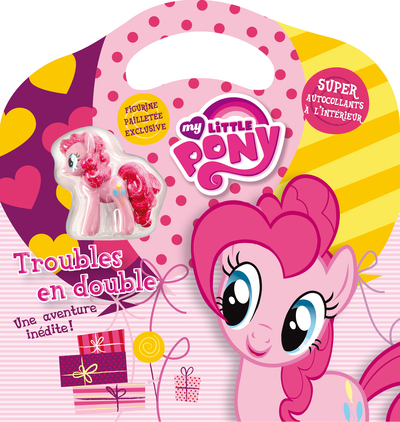 MY LITTLE PONY : LIVRE VALISETTE : PINKIE PIE : TROUBLES EN DOUBLE