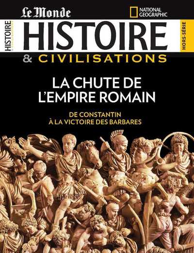 HISTOIRE & CIVILISATIONS HS N 6 - LA CHUTE DE L´EMPIRE ROMAIN FEVRIER 2019