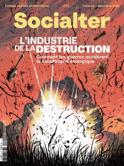 SOCIALTER N 72 : L´INDUSTRIE DE LA DESTRUCTION - OCTOBRE/DECEMBRE 2025 - COMMENT LES GUERRES ACCELER