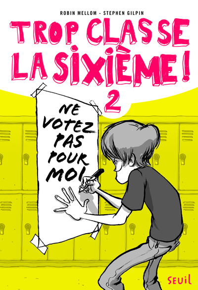 NE VOTEZ PAS POUR MOI !. TROP CLASSE LA SIXIEME, TOME 2