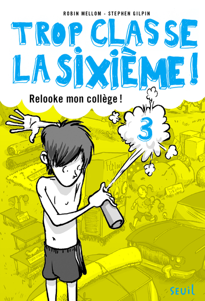 RELOOKE MON COLLEGE !. TROP CLASSE LA SIXIEME, TOME 3