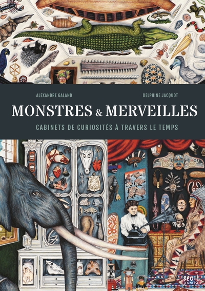 MONSTRES & MERVEILLES ,CABINET DE CURIOSITES A TRAVERS LE TEMPS