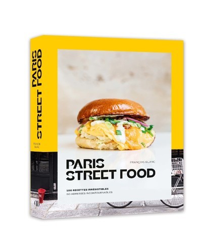 PARIS STREET FOOD - 100 RECETTES IRRESISTIBLE 50 ADRESSES INCONTOURNABLES