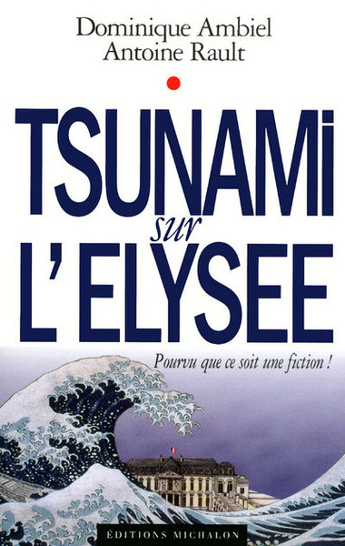 TSUNAMI SUR L ELYSEE - POURVU QUE CE SOIT UNE FICTION