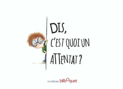 DIS C´EST QUOI UN ATTENTAT ?