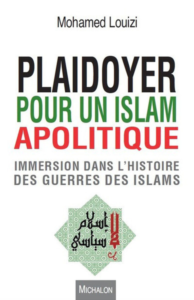 PLAIDOYER POUR UN ISLAM APOLITIQUE