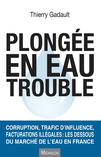 PLONGEE EN EAU TROUBLE. CORRUPTION, TRAFIC D´INFLUENCE, FACTURATIONS ILLEGA