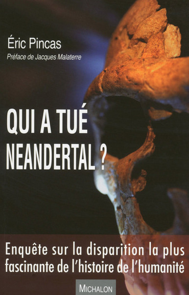QUI A TUE NEANDERTAL ? ENQUETE SUR LA DISPARITION LA PLUS FASCINANTE DE L´HISTOIRE DE L´HUMANITE