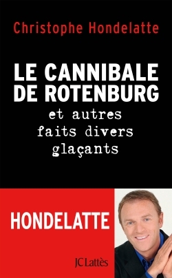 CANNIBALE DE ROTENBURG ET AUTRES FAITS DIVERS GLACANTS