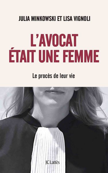 L´AVOCAT ETAIT UNE FEMME - LE PROCES DE LEUR VIE