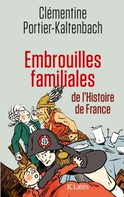 EMBROUILLES FAMILIALES DE L´HISTOIRE DE FRANCE