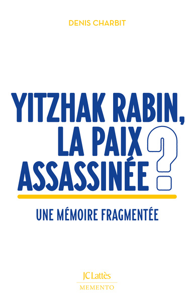 YITZHAK RABIN, LA PAIX ASSASSINEE ? - UNE MEMOIRE FRAGMENTEE