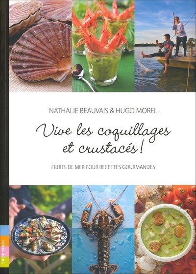 VIVE LES COQUILLAGES ET CRUSTACES - FRUITS DE MER POUR RECETTES GOURMANDES