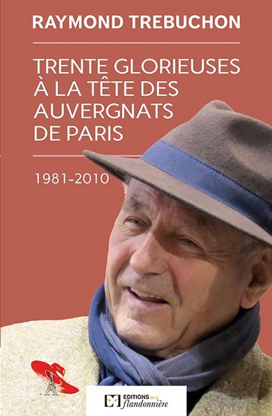 TRENTE GLORIEUSES A LA TETE DES AUVERGNATS DE PARIS 1981-2010