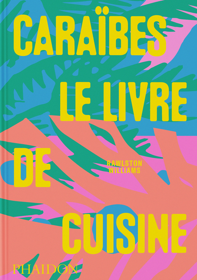 CARAIBES : LE LIVRE DE CUISINE - ILLUSTRATIONS, COULEUR