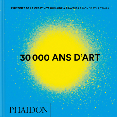 30 000 ANS D´ART - L´HISTOIRE DE LA CREATIVITE HUMAINE A TRAVERS LE MONDE ET LE TEMPS - ILLUSTRATION