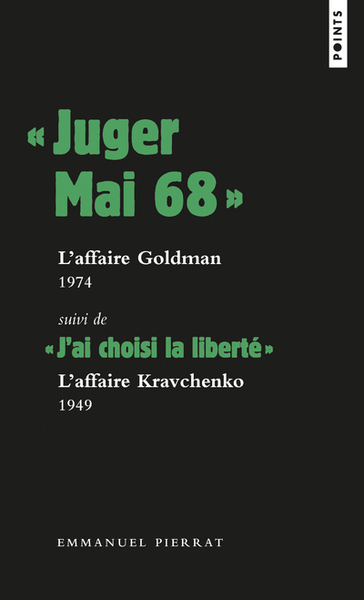 " JUGER MAI 68 ": L´AFFAIRE GOLDMAN, 1974, SUIVI DE " J´AI CHOISI LA LIBERTE " : L´AFFAIRE KRAVC