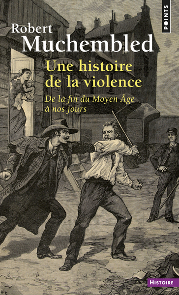 HISTOIRE DE LA VIOLENCE. DE LA FIN DU MOYEN AGE A NOS JOURS