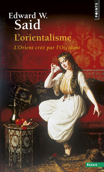 ORIENTALISME. L´ORIENT CREE PAR L´OCCIDENT (L´)