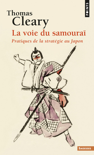 VOIE DU SAMOURAI. PRATIQUES DE LA STRATEGIE AU JAPON