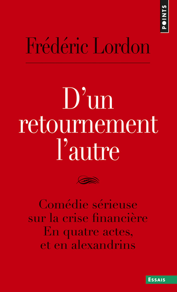 D´UN RETOURNEMENT L´AUTRE. COMEDIE SERIEUSE SUR LA CRISE FINANCIERE. EN QUATRE ACTES, ET EN ALEXANDR