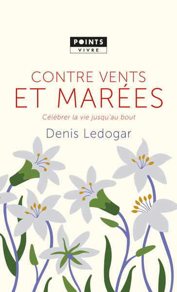 CONTRE VENTS ET MAREES. CELEBRER LA VIE JUSQU´AU BOUT