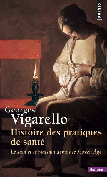 HISTOIRE DES PRATIQUES DE SANTE. LE SAIN ET LE MALSAIN DEPUIS LE MOYEN AGE