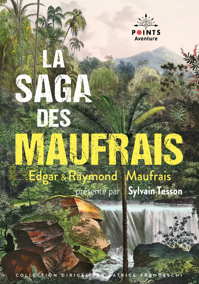 SAGA DES MAUFRAIS (COLLECTOR). AVENTURES EN GUYANE, A LA RECHERCHE DE MON FILS ET AVENTURES AU MA