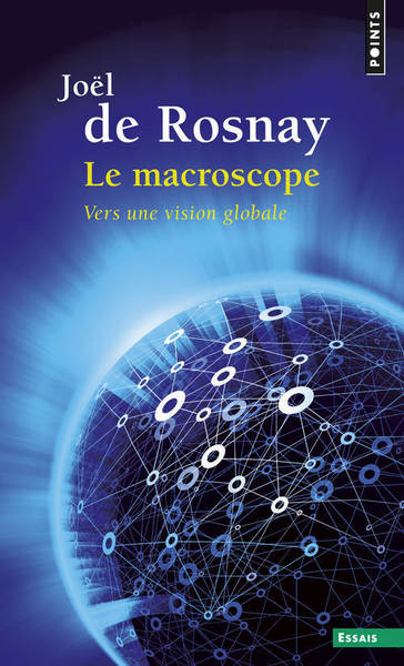 MACROSCOPE . VERS UNE VISION GLOBALE (LE)