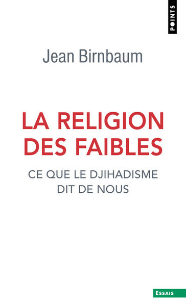 RELIGION DES FAIBLES - CE QUE LE DJIHADISME DIT DE NOUS