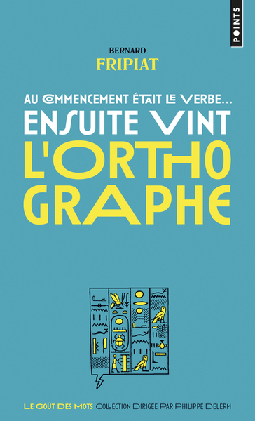 AU COMMENCEMENT ETAIT LE VERBE... ENSUITE VINT L´ORTHOGRAPHE !