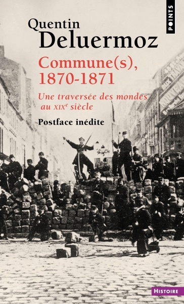 COMMUNE(S), 1870-1871 - UNE TRAVERSEE DES MONDES AU XIXE SIECLE