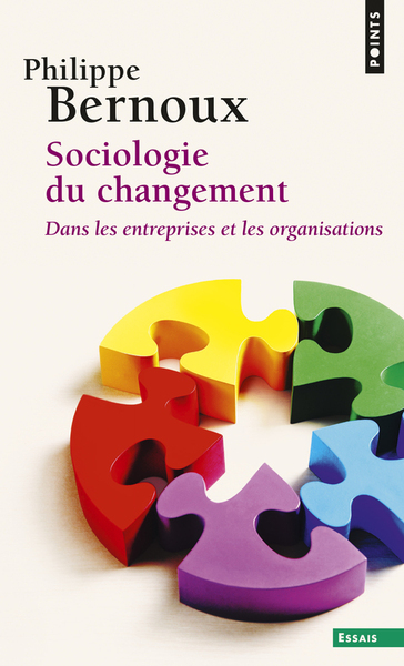 SOCIOLOGIE DU CHANGEMENT. DANS LES ENTREPRISES ET LES ORGANISATIONS