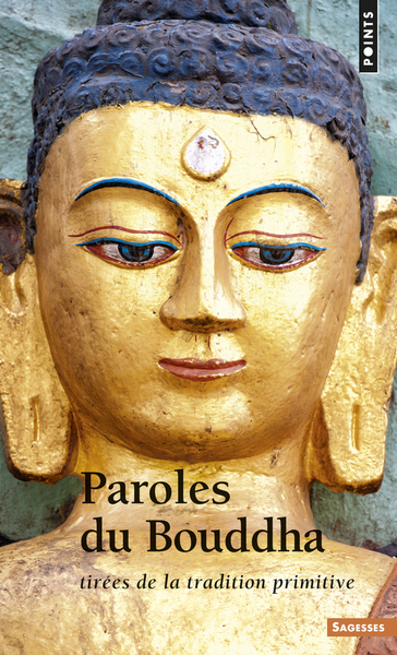 PAROLES DU BOUDDHA. TIREES DE LA TRADITION PRIMITIVE