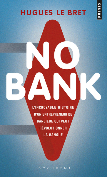 NO BANK. L´INCROYABLE HISTOIRE D´UN ENTREPRENEUR DE BANLIEUE QUI VEUT REVOLUTIONNER LA BANQUE