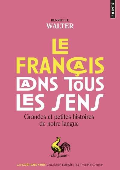 FRANCAIS DANS TOUS LES SENS. GRANDES ET PETITES HISTOIRES DE NOTRE LANGUE (LE)