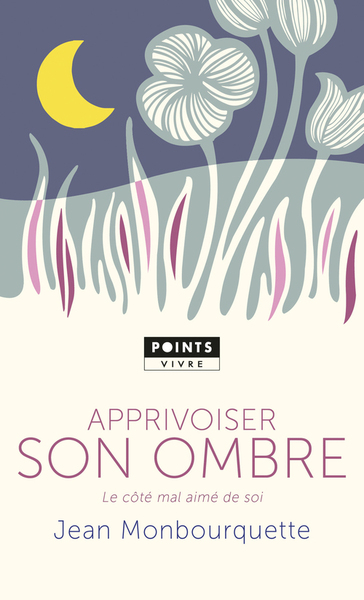 APPRIVOISER SON OMBRE. LE COTE MAL AIME DE SOI