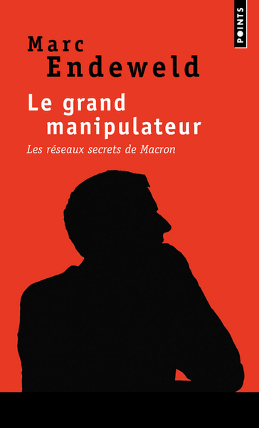 GRAND MANIPULATEUR. LES RESEAUX SECRETS DE MACRON