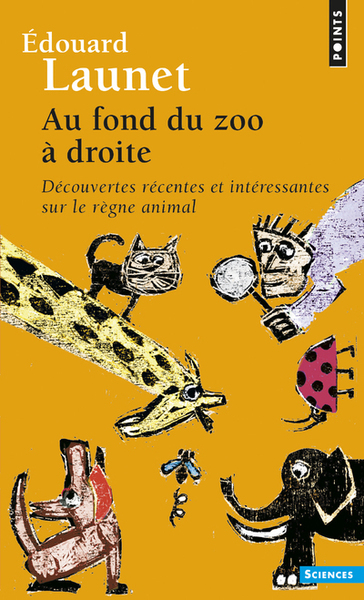 AU FOND DU ZOO A DROITE  ((REEDITION)) - DECOUVERTES RECENTES ET INTERESSANTES SUR LE REGNE ANIMAL