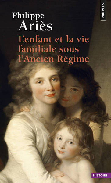 ENFANT ET LA VIE FAMILIALE SOUS L´ANCIEN REGIME (L´)