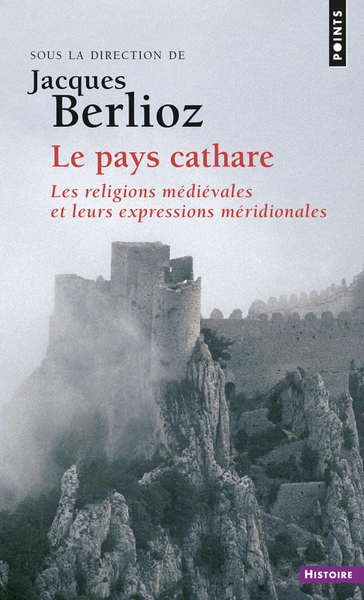 PAYS CATHARE. LES RELIGIONS MEDIEVALES ET LEURS EXPRESSIONS MERIDIONALES (LE)