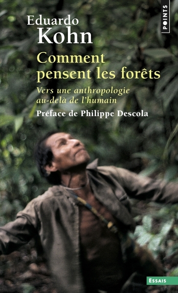 COMMENT PENSENT LES FORETS - VERS UNE ANTHROPOLOGIE AU-DELA DE L´HUMAIN